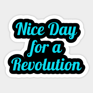 Nice Day For A Revolution Sticker